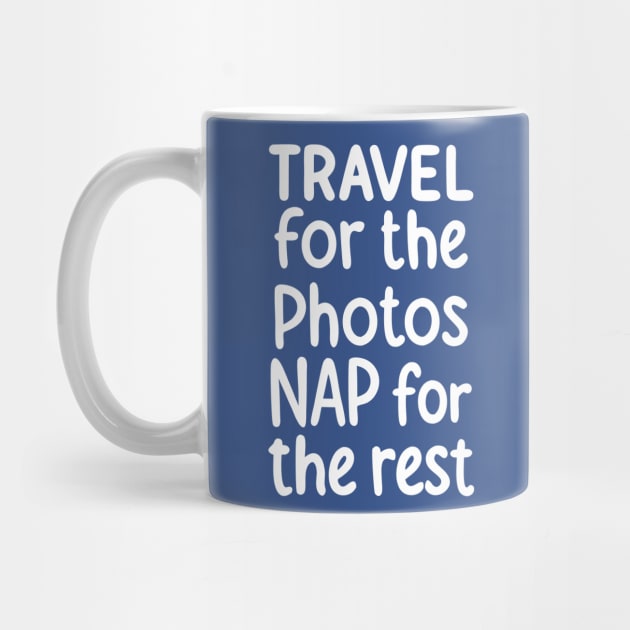Travel For The Photos Nap For The Rest by DIGITAL MERCH CREATIONS